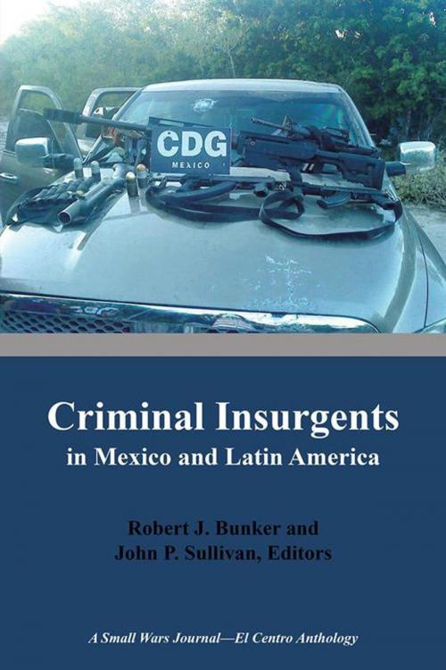Cover of the book Criminal Insurgents in Mexico and Latin America by John P. Sullivan, Robert J. Bunker, iUniverse