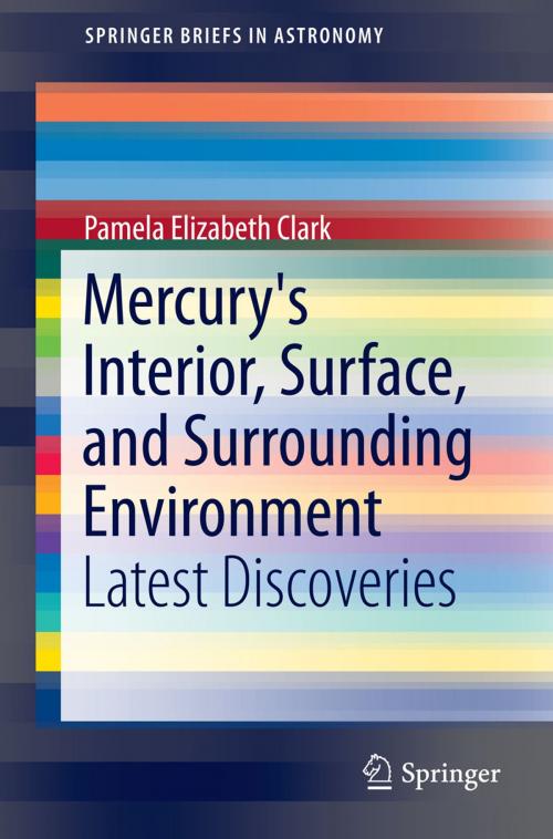Cover of the book Mercury's Interior, Surface, and Surrounding Environment by Pamela Elizabeth Clark, Springer New York