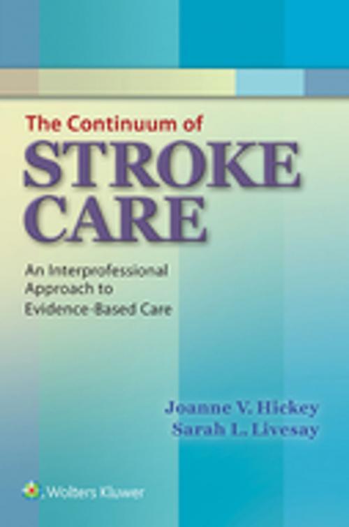 Cover of the book The Continuum of Stroke Care by Joanne V. Hickey, , Sarah Livesay, Wolters Kluwer Health