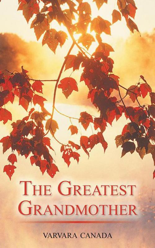 Cover of the book The Greatest Grandmother by Varvara Canada, AuthorHouse