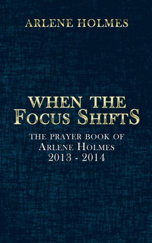 Cover of the book When the Focus Shifts by Arlene Holmes, AuthorHouse