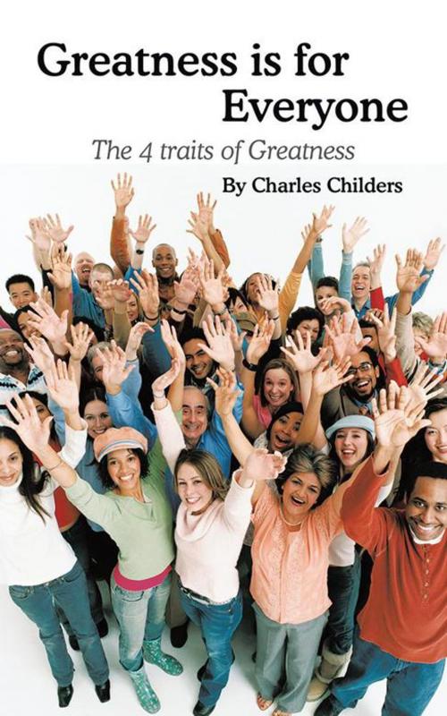 Cover of the book Greatness Is for Everyone by Charles Childers, AuthorHouse