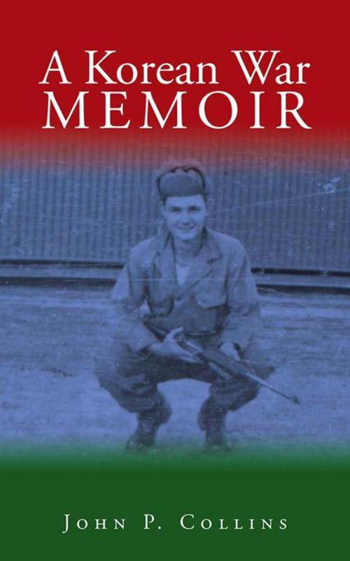 Cover of the book A Korean War Memoir by John P. Collins, AuthorHouse