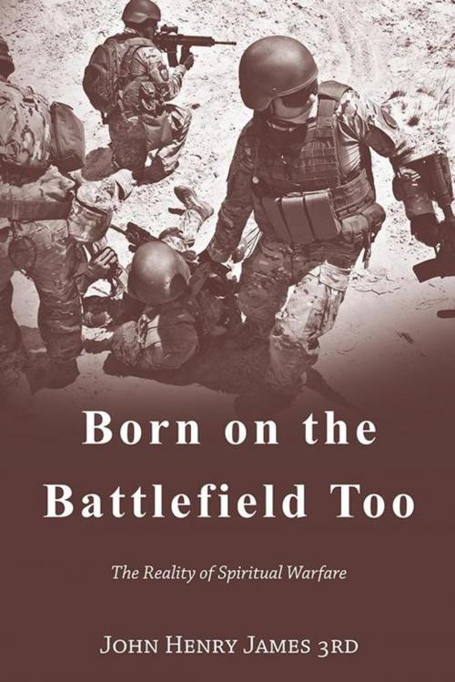 Cover of the book Born on the Battlefield Too by John Henry James 3rd, AuthorHouse