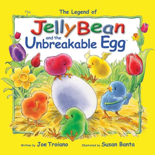 Cover of the book The Legend of JellyBean and the Unbreakable Egg by Joe Troiano, Holiday Hill Farm