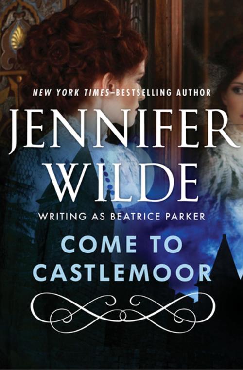 Cover of the book Come to Castlemoor by Jennifer Wilde, Open Road Media