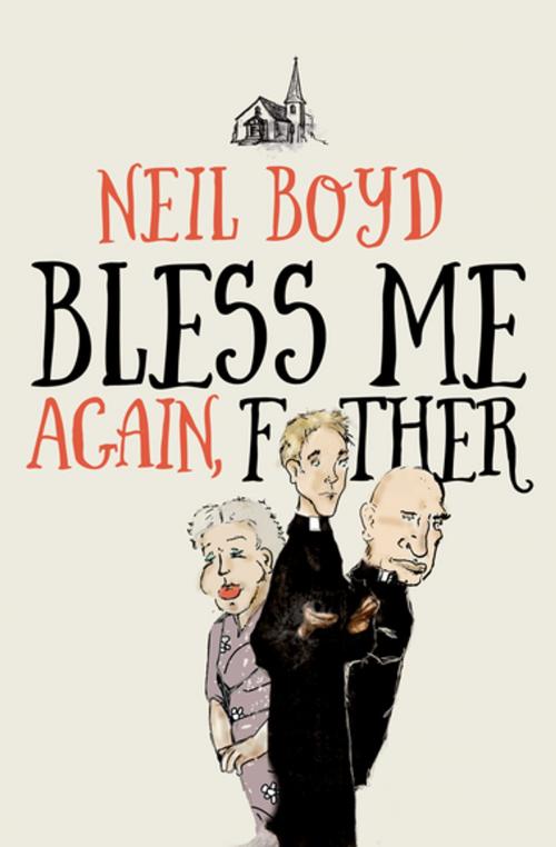 Cover of the book Bless Me Again, Father by Neil Boyd, Open Road Media