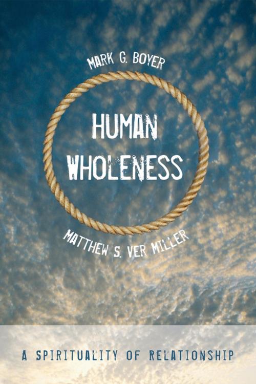 Cover of the book Human Wholeness by Mark G. Boyer, Matthew S. Ver Miller, Wipf and Stock Publishers
