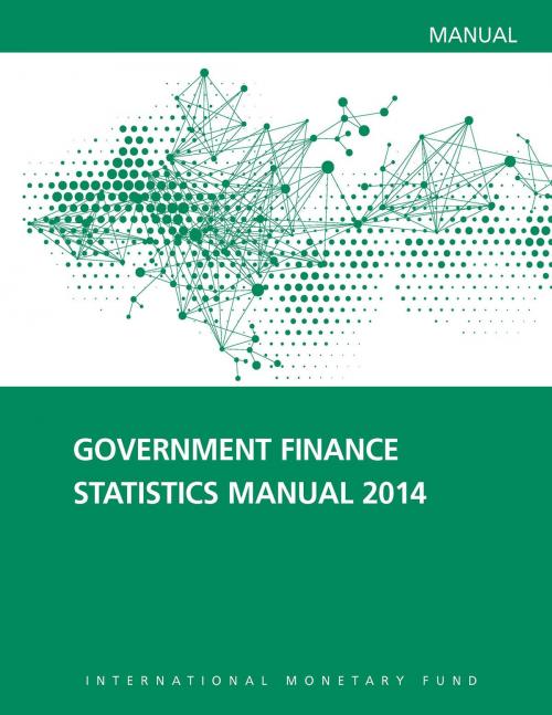 Cover of the book Government Finance Statistics Manual by Sage De Clerck, Tobias Wickens, INTERNATIONAL MONETARY FUND