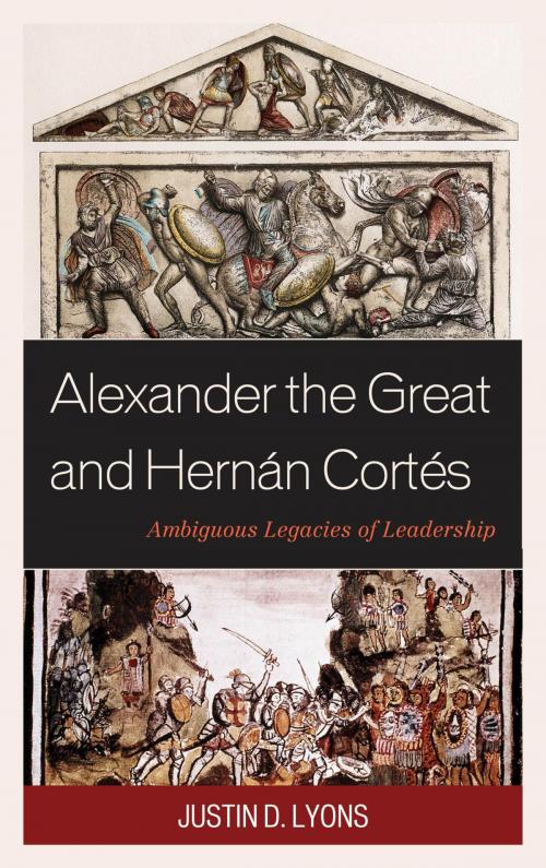 Cover of the book Alexander the Great and Hernán Cortés by Justin D. Lyons, Lexington Books
