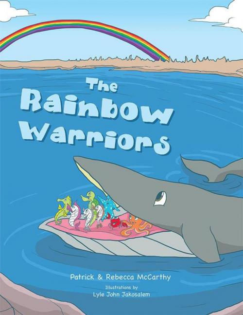 Cover of the book The Rainbow Warriors by Patrick J McCarthy, Rebecca McCarthy, Xlibris AU