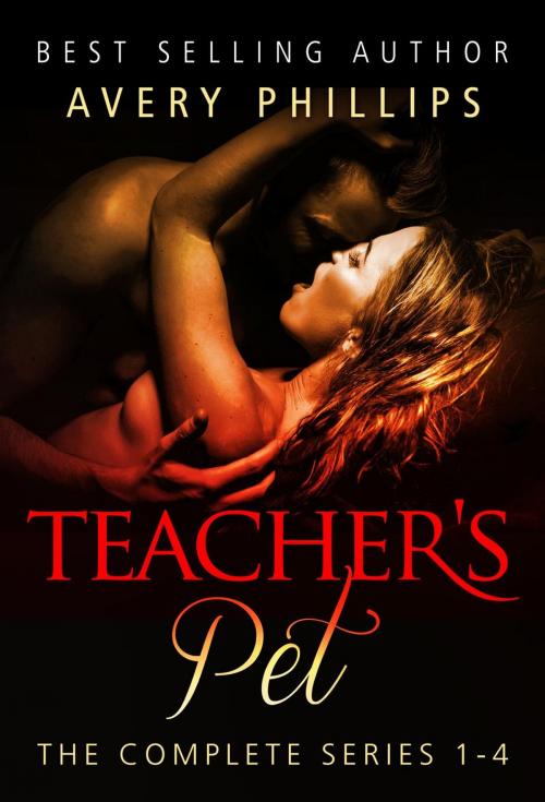 Cover of the book Teacher's Pet - The Complete Series 1-4 by Avery Phillips, Avery Phillips