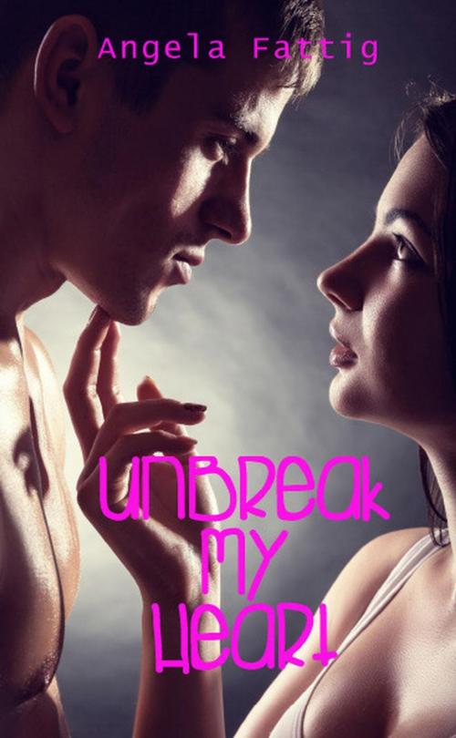 Cover of the book UnBreak My Heart by Angela Fattig, Misfit Toy Publishing