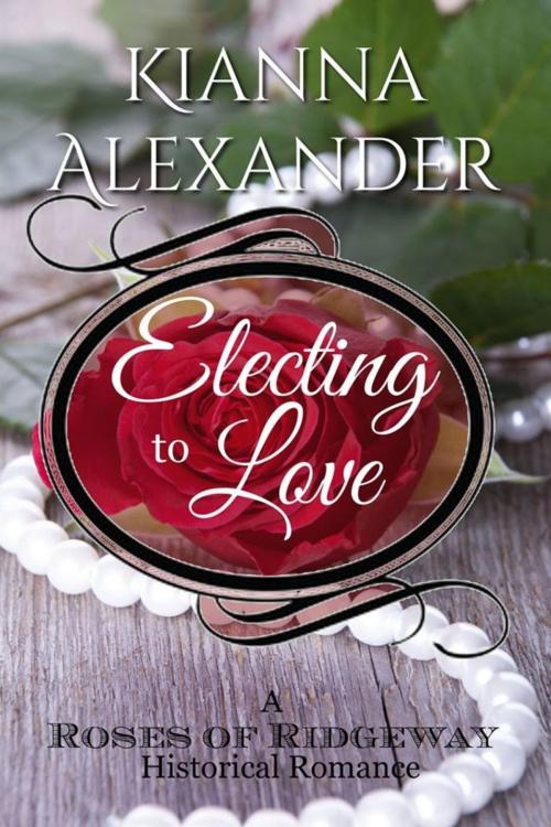 Cover of the book Electing to Love by Kianna Alexander, Kianna Alexander