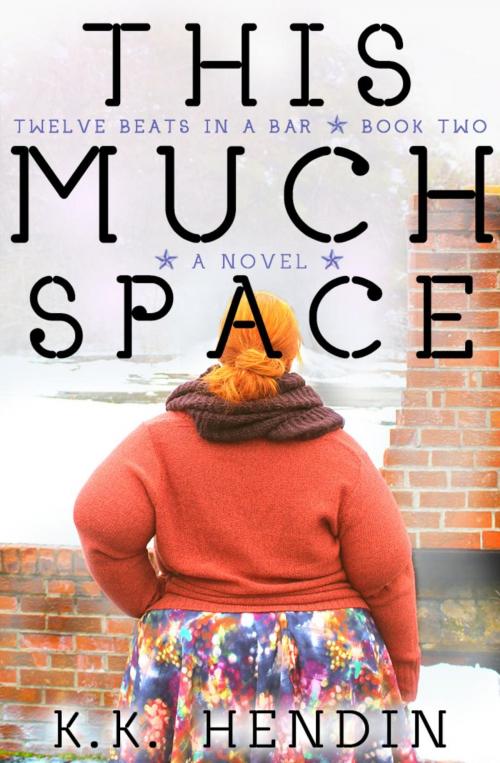 Cover of the book This Much Space (Twelve Beats In A Bar Book #2) by KK Hendin, KK Hendin
