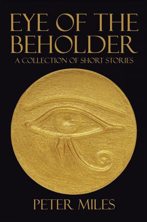 Cover of the book Eye of the Beholder by Peter Miles, Xlibris AU