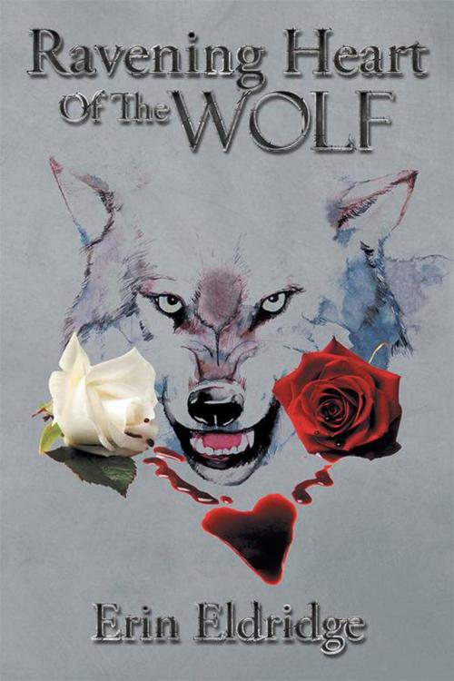 Cover of the book Ravening Heart of the Wolf by Erin Eldridge, Xlibris AU