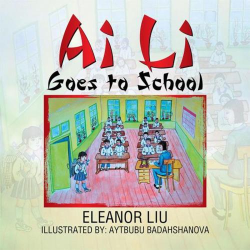 Cover of the book Ai Li Goes to School by Eleanor Liu, Xlibris US