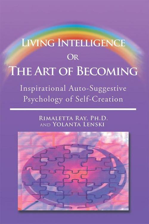 Cover of the book Living Intelligence or the Art of Becoming by Rimaletta Ray Ph.D., Yolanta Lenski, Xlibris US