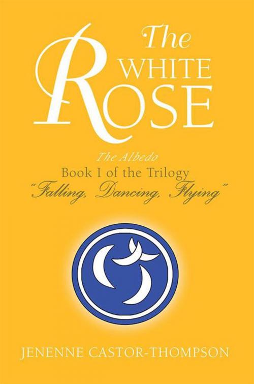 Cover of the book The White Rose by Jenenne Castor-Thompson, Xlibris US