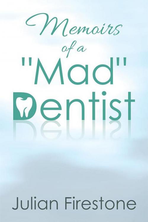Cover of the book Memoirs of a "Mad" Dentist by Julian Firestone, Xlibris US
