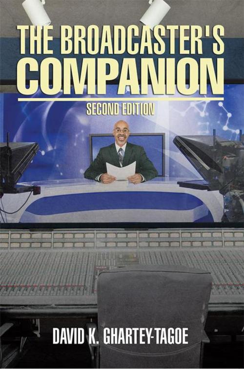 Cover of the book The Broadcaster's Companion by DAVID K. GHARTEY-TAGOE, Xlibris US