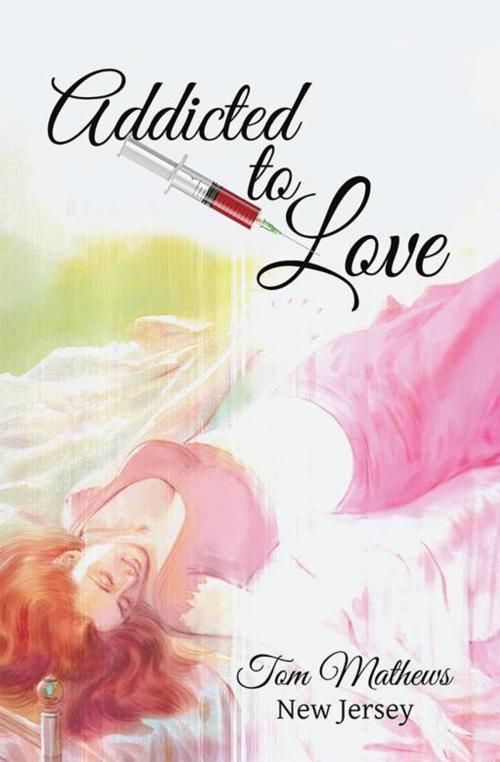 Cover of the book Addicted to Love by Tom Mathews, Xlibris US