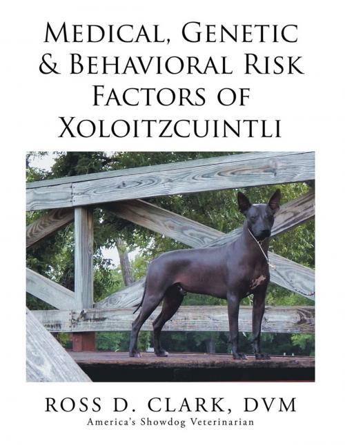 Cover of the book Medical, Genetic & Behavioral Risk Factors of Xoloitzcuintli by Ross D. Clark DVM, Xlibris US