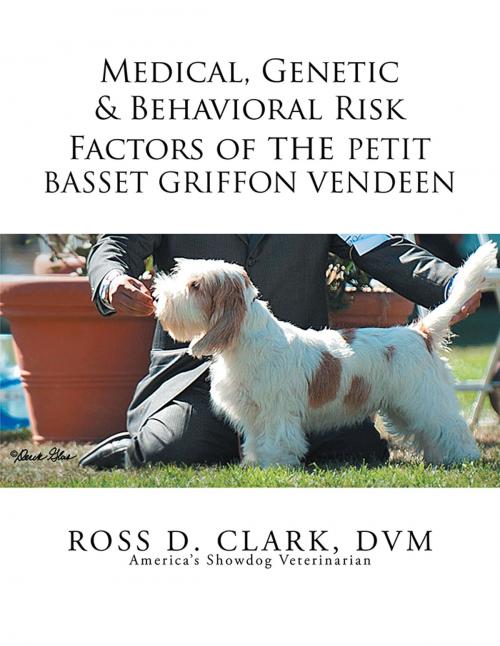 Cover of the book Medical, Genetic & Behavioral Risk Factors of the Petit Basset Griffon Vendeen by Ross D. Clark DVM, Xlibris US