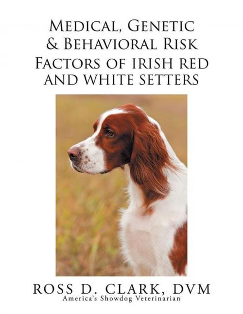 Cover of the book Medical, Genetic & Behavioral Risk Factors of Irish Red and White Setters by Ross D. Clark, Xlibris US