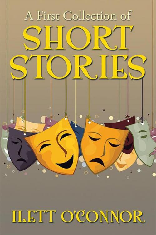 Cover of the book A First Collection of Short Stories by Ilett O'Connor, Xlibris US