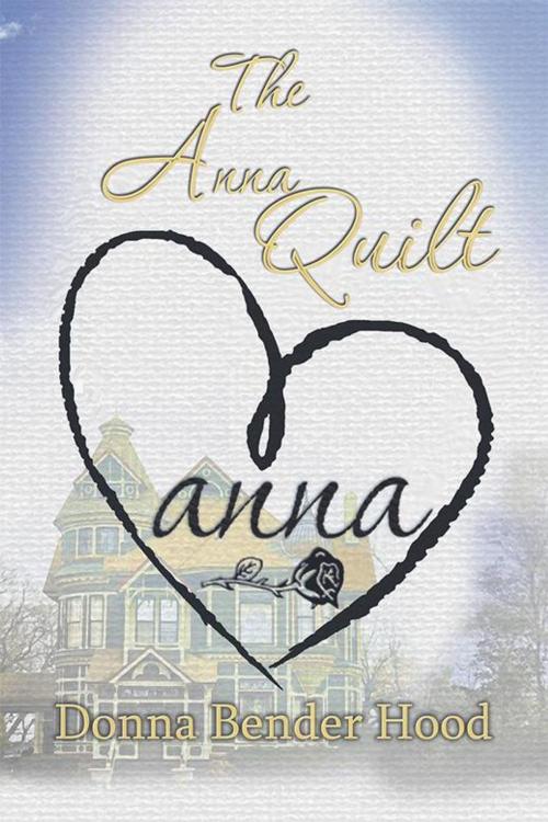 Cover of the book The Anna Quilt by Donna Bender Hood, Xlibris US
