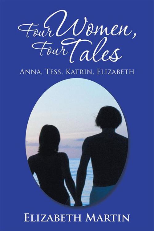 Cover of the book Four Women, Four Tales by Elizabeth Martin, Xlibris US