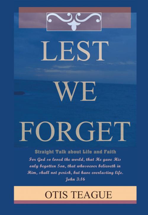 Cover of the book Lest We Forget by Otis Teague, Xlibris US