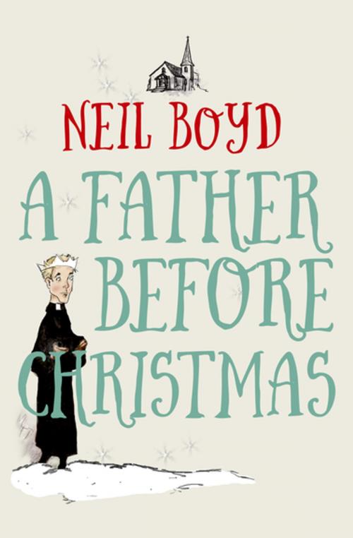 Cover of the book A Father Before Christmas by Neil Boyd, Open Road Media