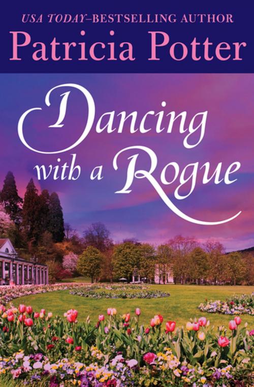 Cover of the book Dancing with a Rogue by Patricia Potter, Open Road Media