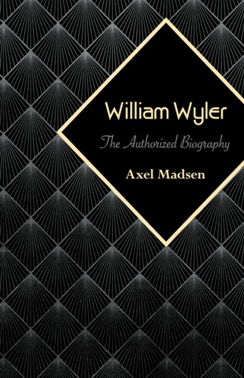 Cover of the book William Wyler by Axel Madsen, Open Road Distribution