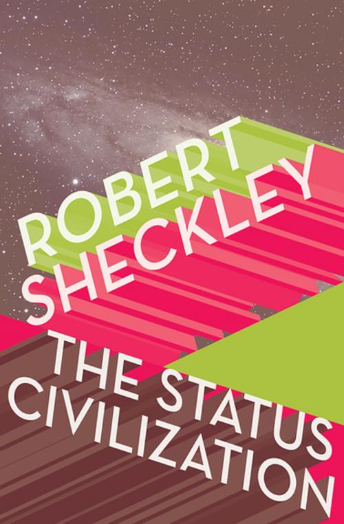Cover of the book The Status Civilization by Robert Sheckley, Open Road Media