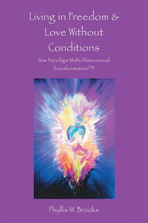 Cover of the book Living in Freedom & Love Without Conditions by Phyllis M. Brooks, Balboa Press