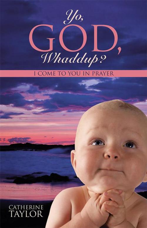 Cover of the book Yo, God, Whaddup? by Catherine Taylor, Balboa Press