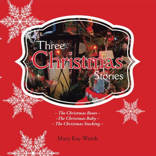 Cover of the book Three Christmas Stories by Mary Kay Worth, AuthorHouse