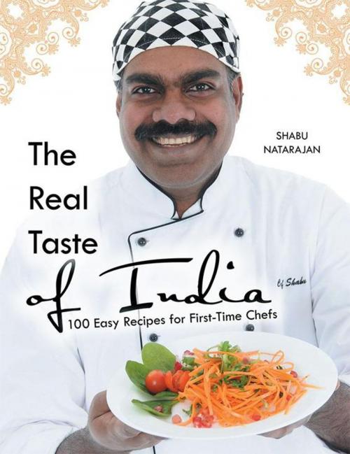 Cover of the book The Real Taste of India by Shabu Natarajan, AuthorHouse UK