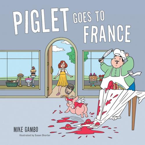 Cover of the book Piglet Goes to France by Mike Gambo., AuthorHouse UK