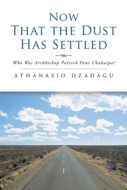 Cover of the book Now That the Dust Has Settled by Athanasio Dzadagu, AuthorHouse UK