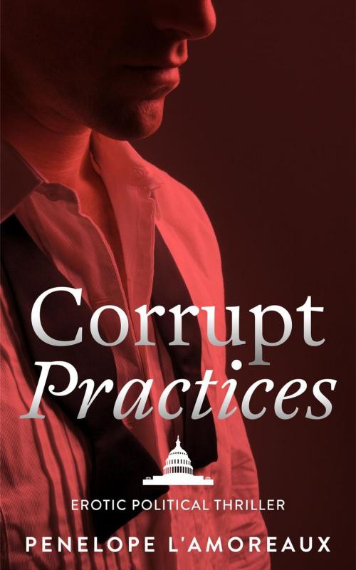 Cover of the book Corrupt Practices by Penelope L'Amoreaux, Penelope L'Amoreaux