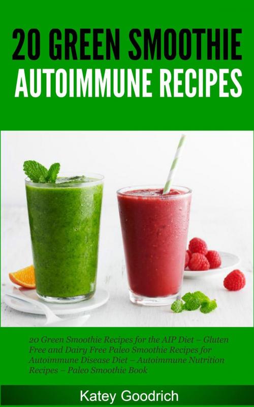 Cover of the book Autoimmune Recipes by Katey Goodrich, Autoimmune Press