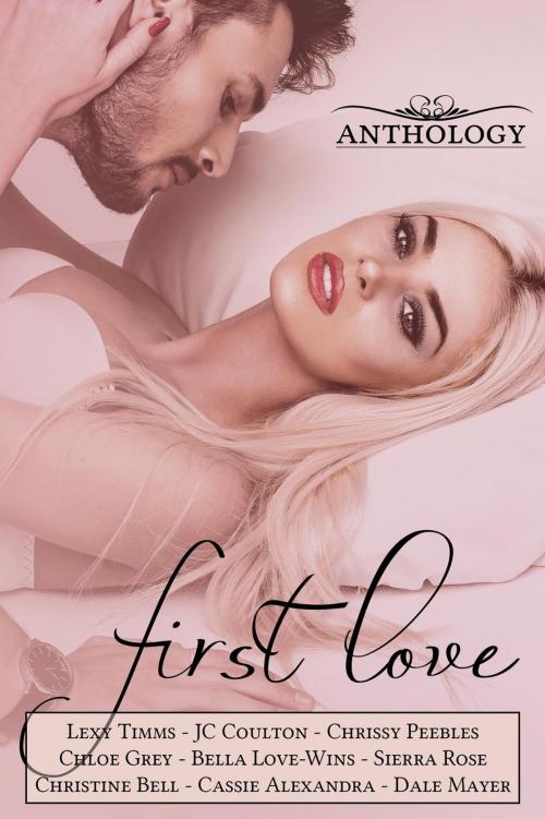Cover of the book First Love by Chloe Grey, Christine Bell, JC Coulton, Sierra Rose, Dale Mayer, Cassie Alexandra, Chrissy Peebles, Bella Love-Wins, Lexy Timms, Dark Shadow Publishing
