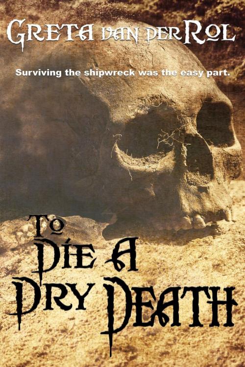 Cover of the book To Die a Dry Death by Greta van der Rol, Greta van der Rol