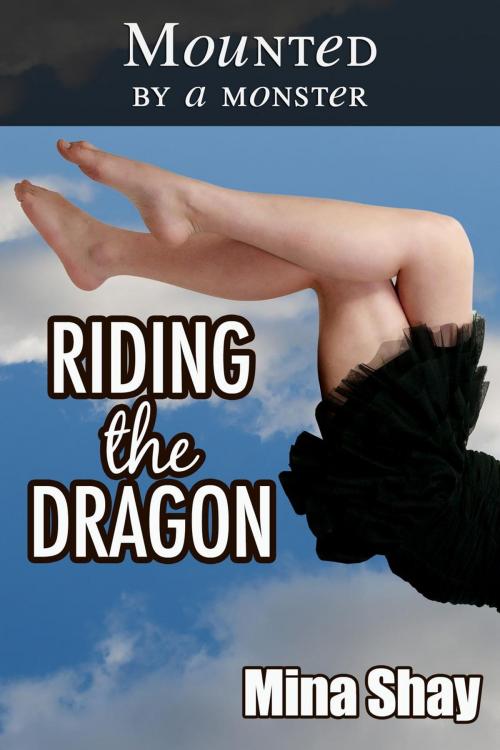 Cover of the book Mounted by a Monster: Riding the Dragon by Mina Shay, Mina Shay