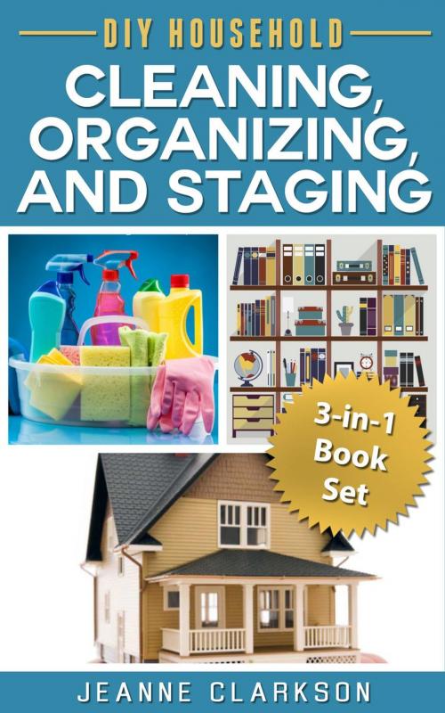 Cover of the book DIY Household Cleaning, Organizing and Staging 3-in-1 Book Set by Jeanne Clarkson, Helpful Home Hints